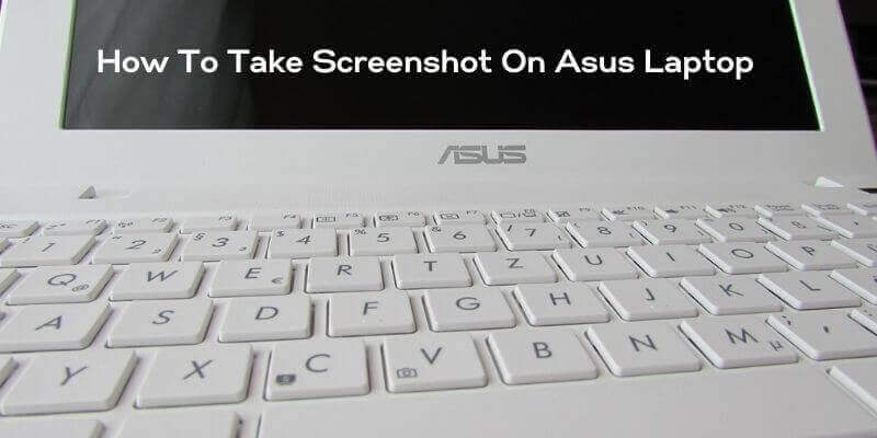 How To Take Screenshots On Asus Laptop Best Methods 8482