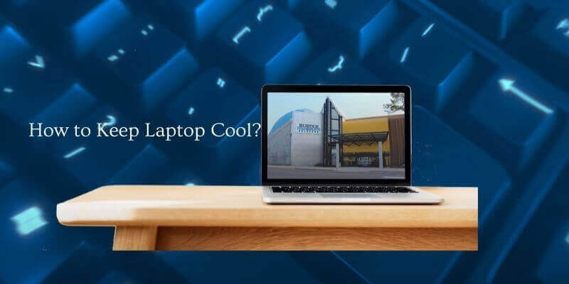 How to Keep Laptop Cool?