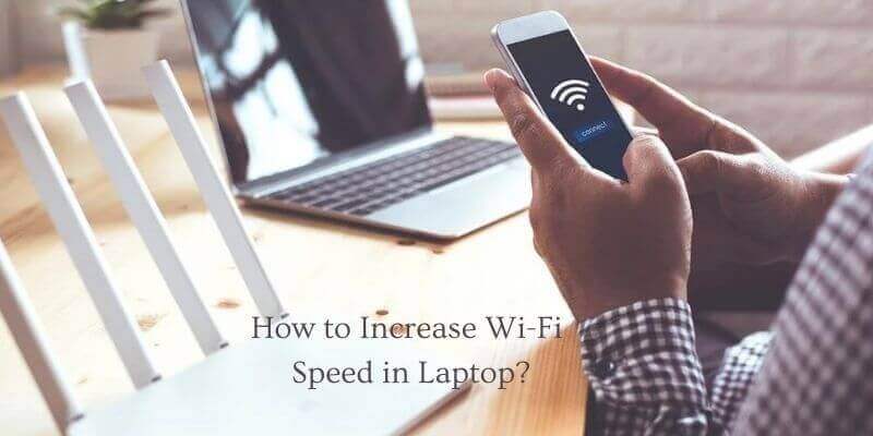 How to Increase Wi-Fi Speed in Laptop