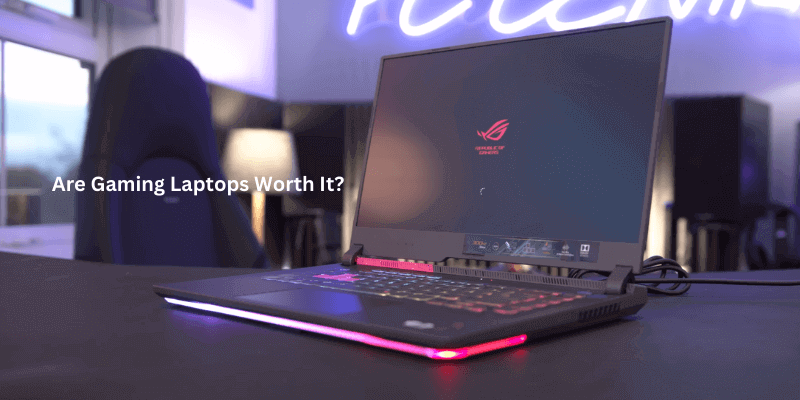 Are Gaming Laptops Worth It